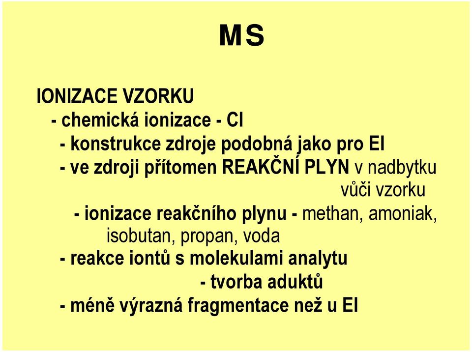 ionizace reakčního plynu - methan, amoniak, isobutan, propan, voda -