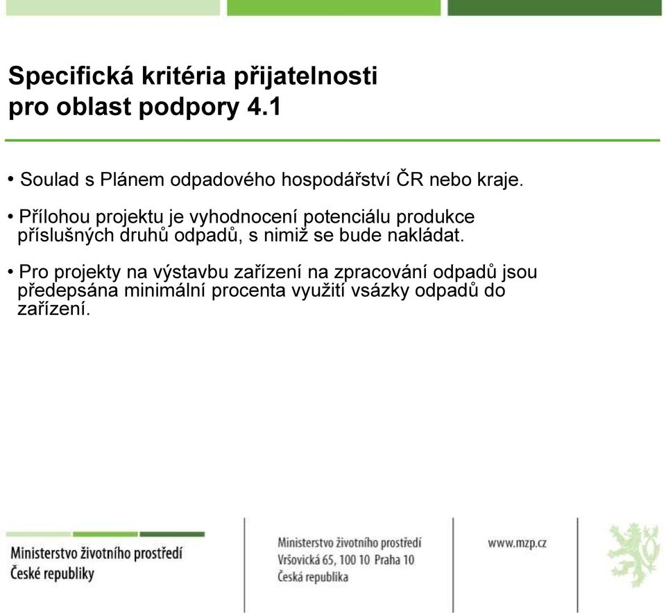 Přílohou projektu je vyhodnocení potenciálu produkce příslušných druhů odpadů, s