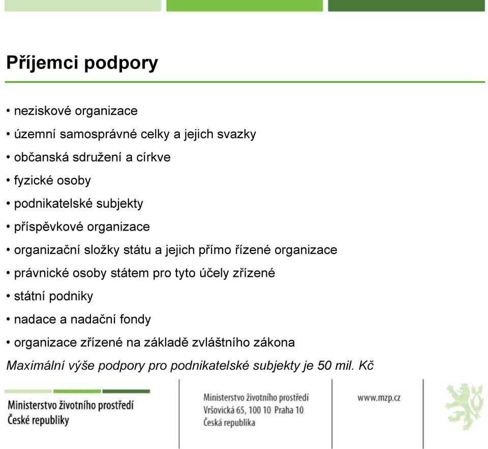 přímo řízené organizace právnické osoby státem pro tyto účely zřízené státní podniky nadace a nadační