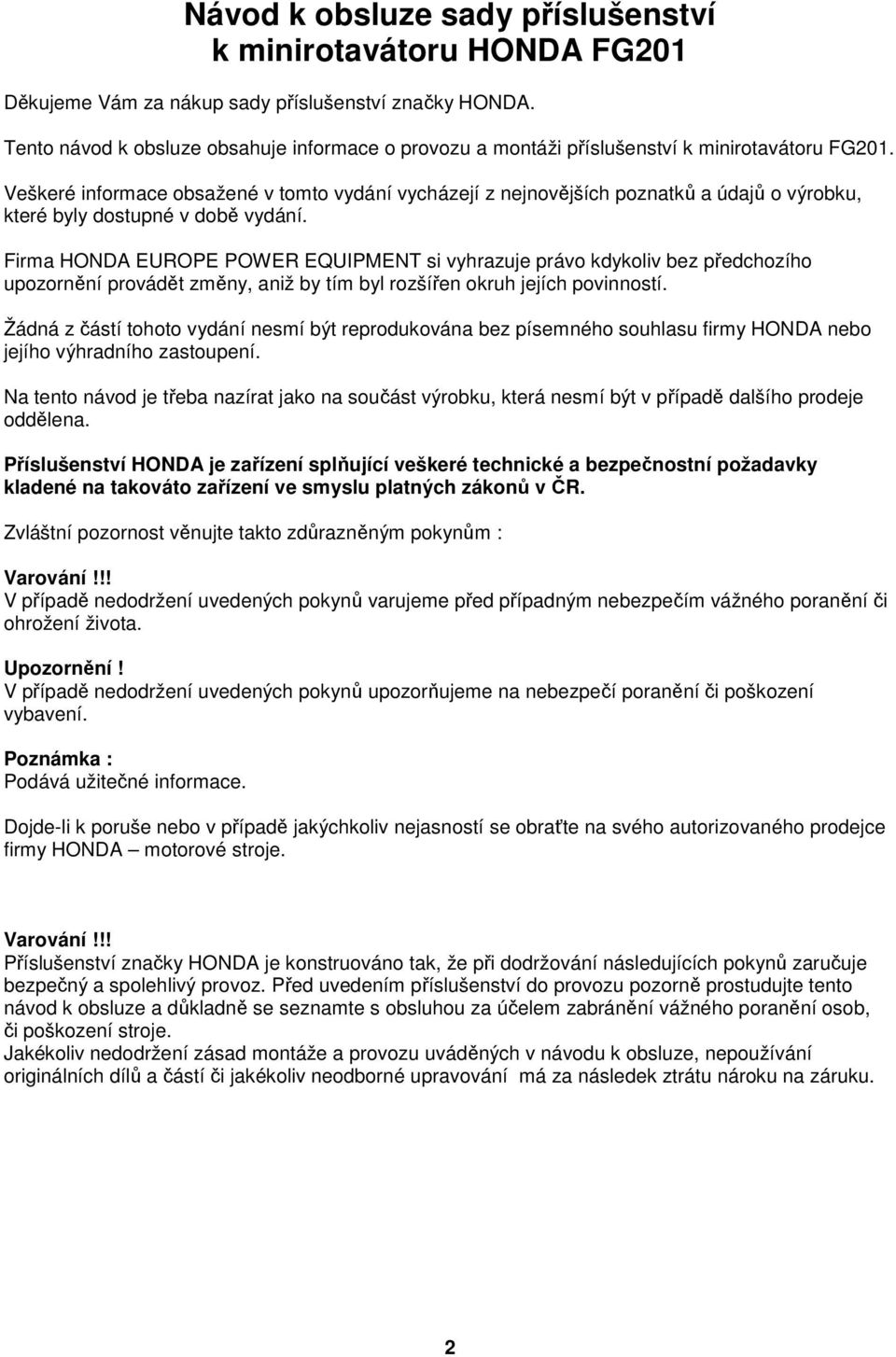 Veškeré informace obsažené v tomto vydání vycházejí z nejnovějších poznatků a údajů o výrobku, které byly dostupné v době vydání.