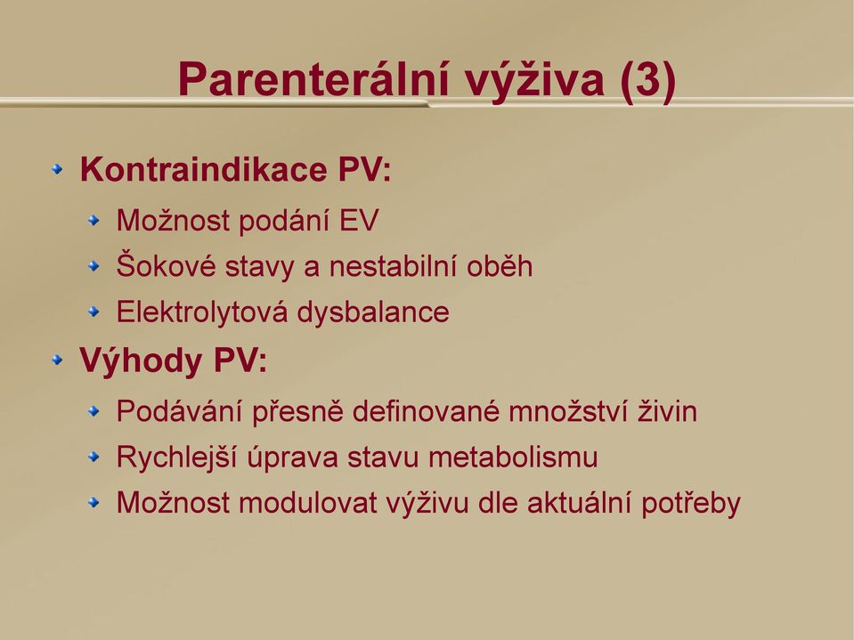 PV: Podávání přesně definované množství živin Rychlejší úprava