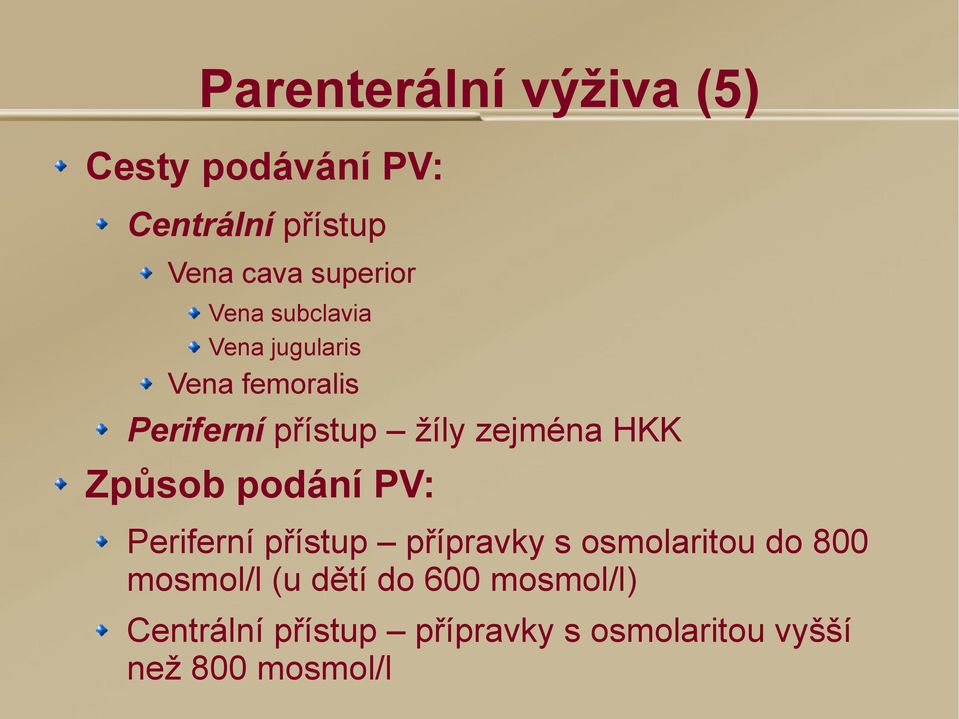 Způsob podání PV: Periferní přístup přípravky s osmolaritou do 800 mosmol/l (u