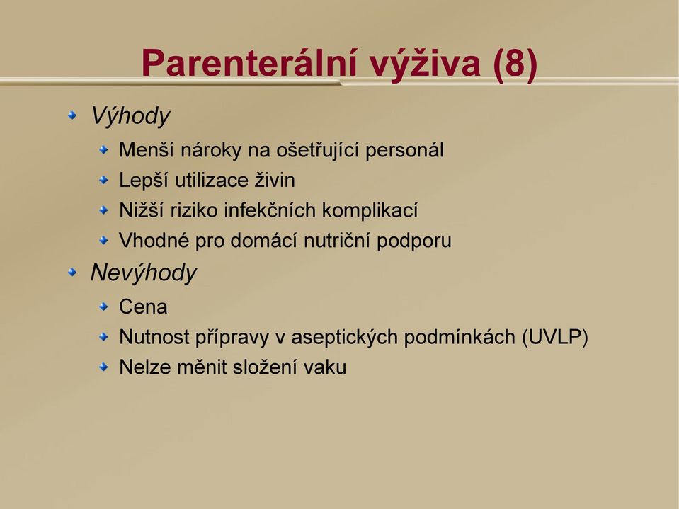 komplikací Vhodné pro domácí nutriční podporu Nevýhody Cena