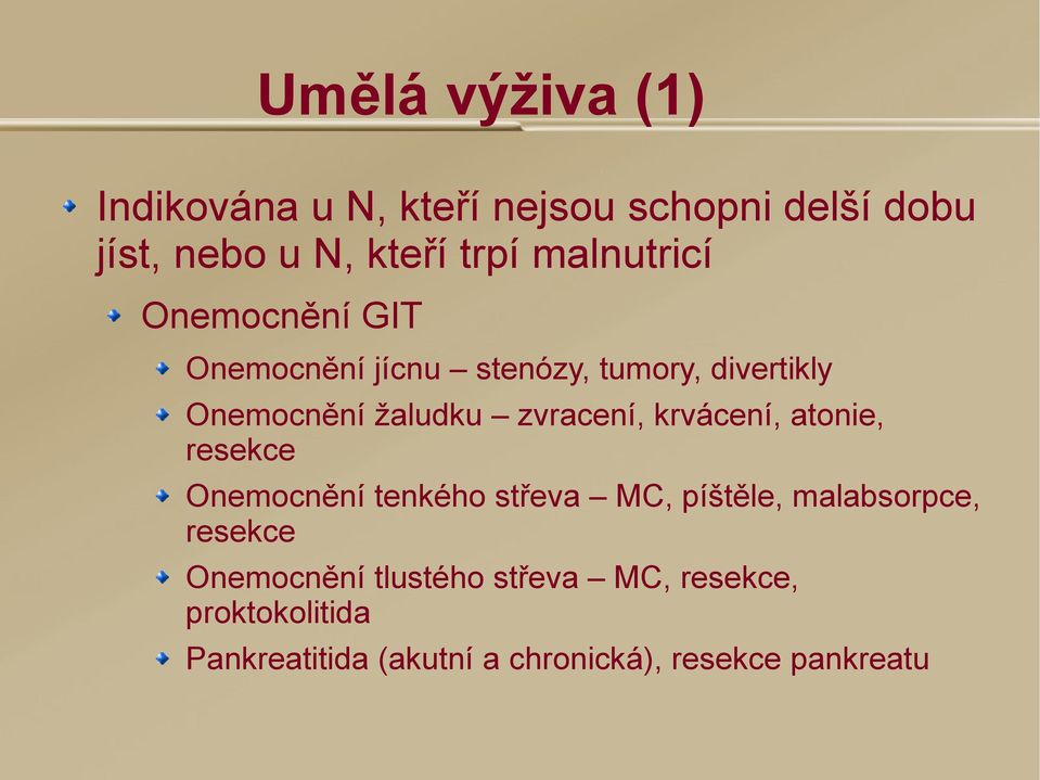 zvracení, krvácení, atonie, resekce Onemocnění tenkého střeva MC, píštěle, malabsorpce, resekce