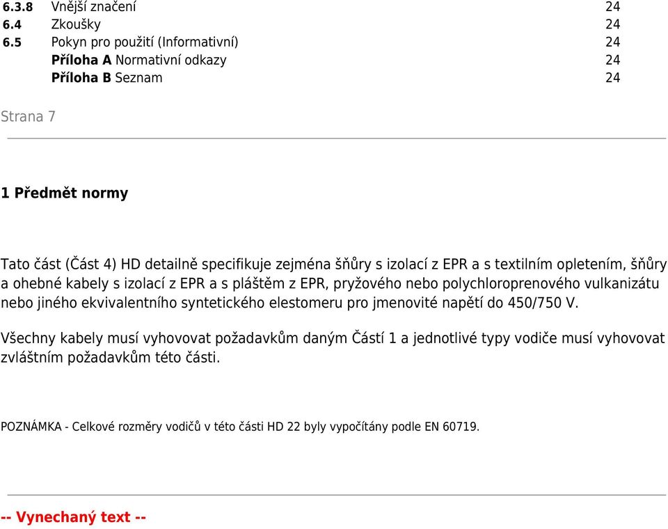 šňůry s izolací z EPR a s textilním opletením, šňůry a ohebné kabely s izolací z EPR a s pláštěm z EPR, pryžového nebo polychloroprenového vulkanizátu nebo jiného