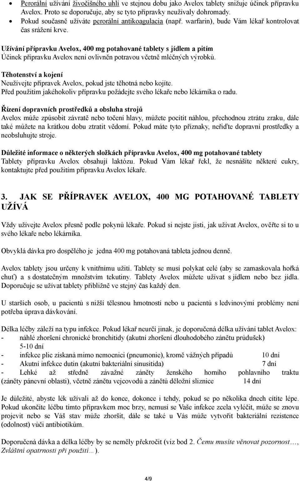 Užívání přípravku, 400 mg potahované tablety s jídlem a pitím Účinek přípravku není ovlivněn potravou včetně mléčných výrobků.