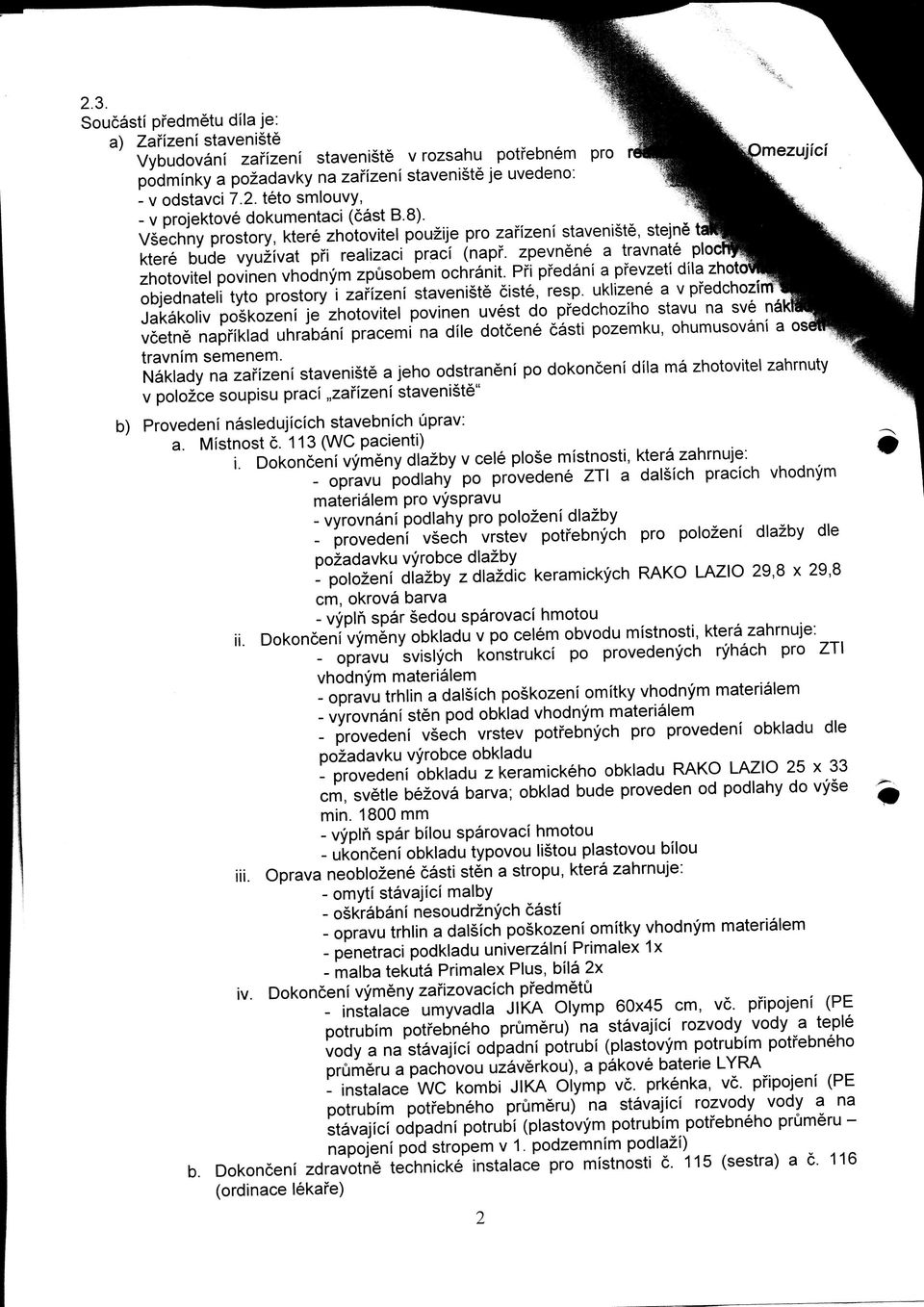 Pfi pfedani a pfevzeti dila zhotc objednateli tyto prostory i zafizeni staveniste ciste, resp.