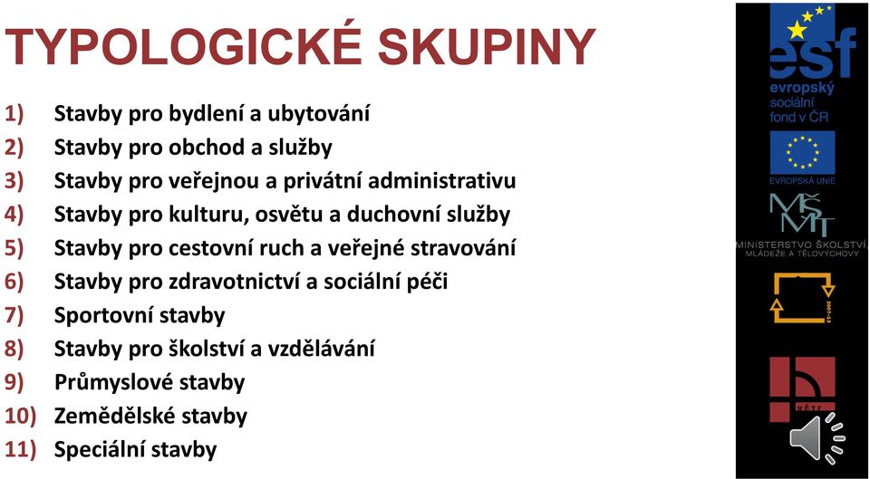 cestovní ruch a veřejné stravování 6) Stavby pro zdravotnictví a sociální péči 7) Sportovní stavby