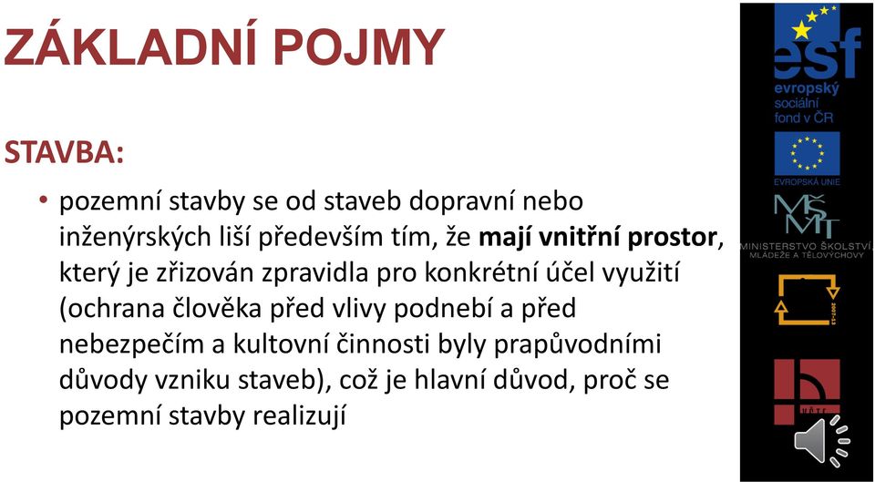 (ochrana člověka před vlivy podnebí a před nebezpečím a kultovní činnosti byly