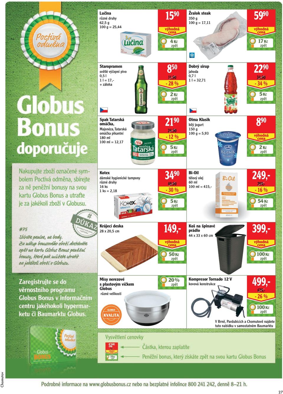 hygienické tampony 16 ks 1 ks = 2,18 34 90 49,90-30 % Bi-Oil tělový olej 60 ml 100 ml = 415,- 249,- 299,- - 16 % 5 Kč 54 Kč Krájecí deska 28 x 20,5 cm 149,- Koš na špinavé prádlo 44 x 33 x 60 cm
