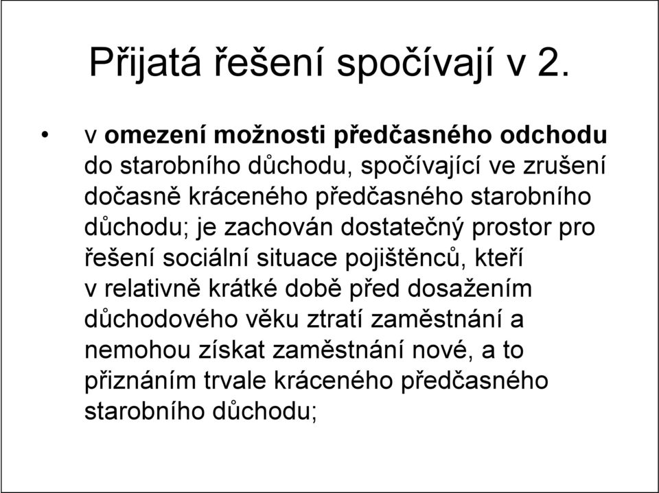 předčasného starobního důchodu; je zachován dostatečný prostor pro řešení sociální situace pojištěnců,