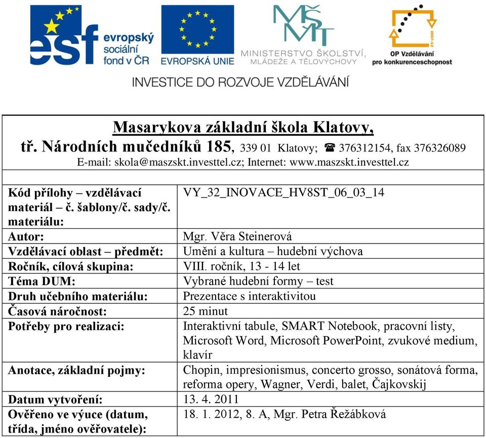 Věra Steinerová Vzdělávací oblast předmět: Umění a kultura hudební výchova Ročník, cílová skupina: VIII.