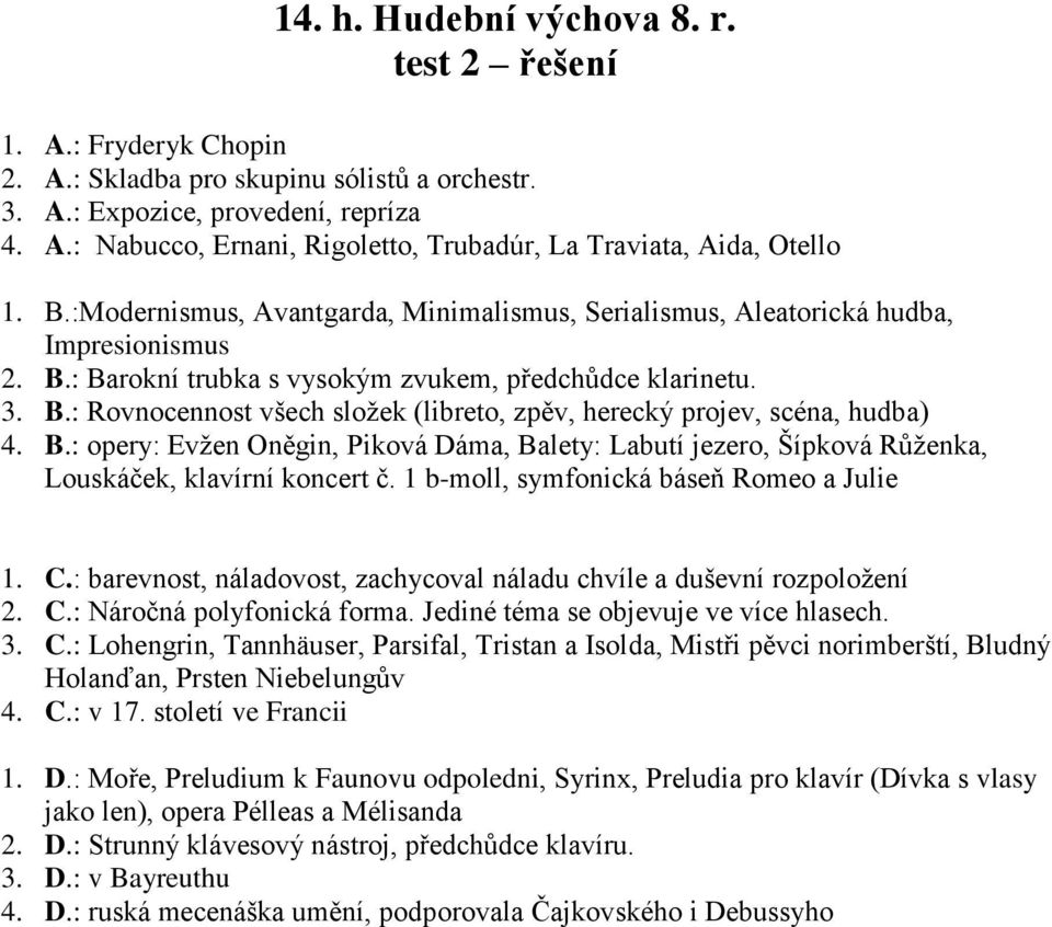 B.: opery: Evžen Oněgin, Piková Dáma, Balety: Labutí jezero, Šípková Růženka, Louskáček, klavírní koncert č. 1 b-moll, symfonická báseň Romeo a Julie 1. C.