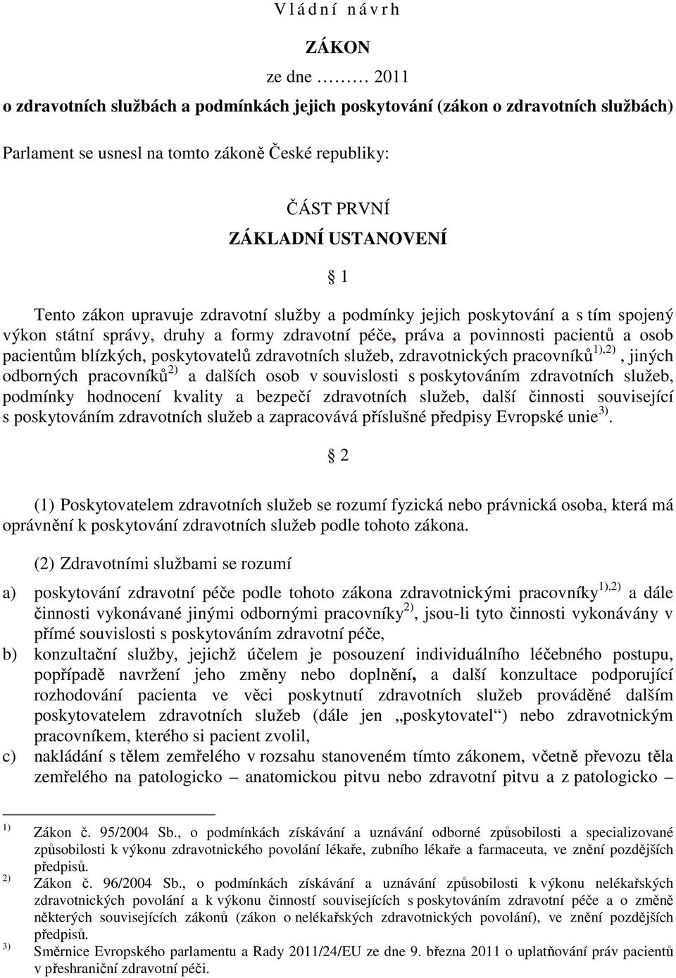 blízkých, poskytovatelů zdravotních služeb, zdravotnických pracovníků 1),2), jiných odborných pracovníků 2) a dalších osob v souvislosti s poskytováním zdravotních služeb, podmínky hodnocení kvality