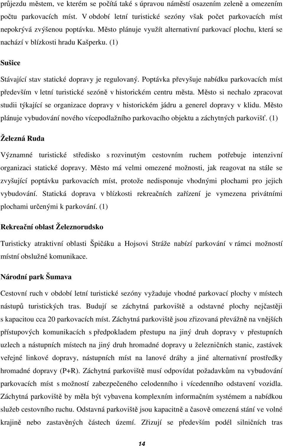 Poptávka převyšuje nabídku parkovacích míst především v letní turistické sezóně v historickém centru města.