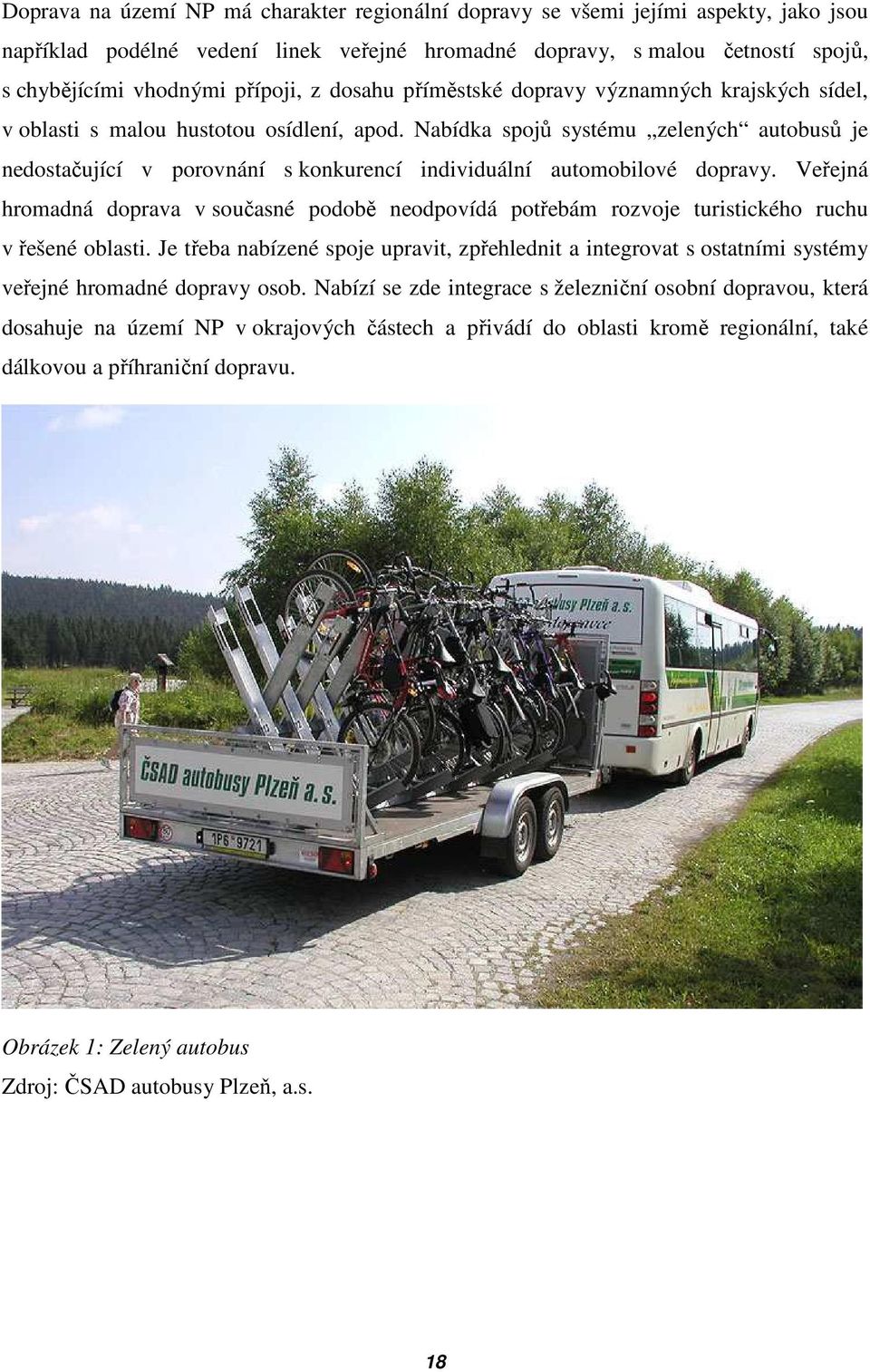 Nabídka spojů systému zelených autobusů je nedostačující v porovnání s konkurencí individuální automobilové dopravy.