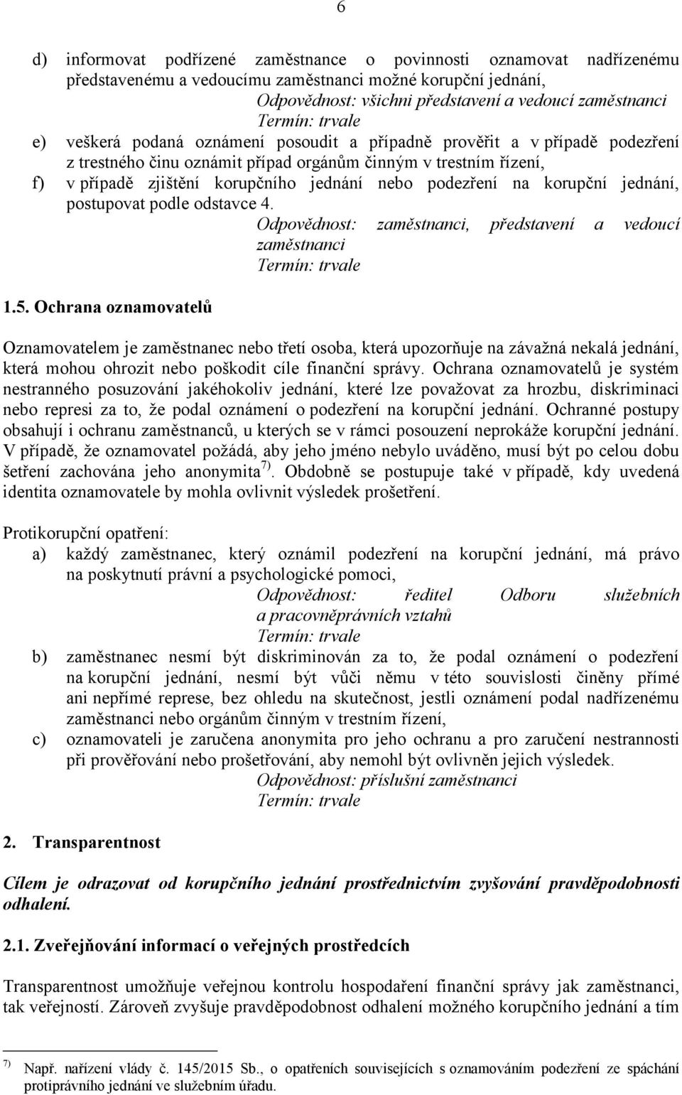 korupční jednání, postupovat podle odstavce 4. Odpovědnost: zaměstnanci, představení a vedoucí zaměstnanci 1.5.