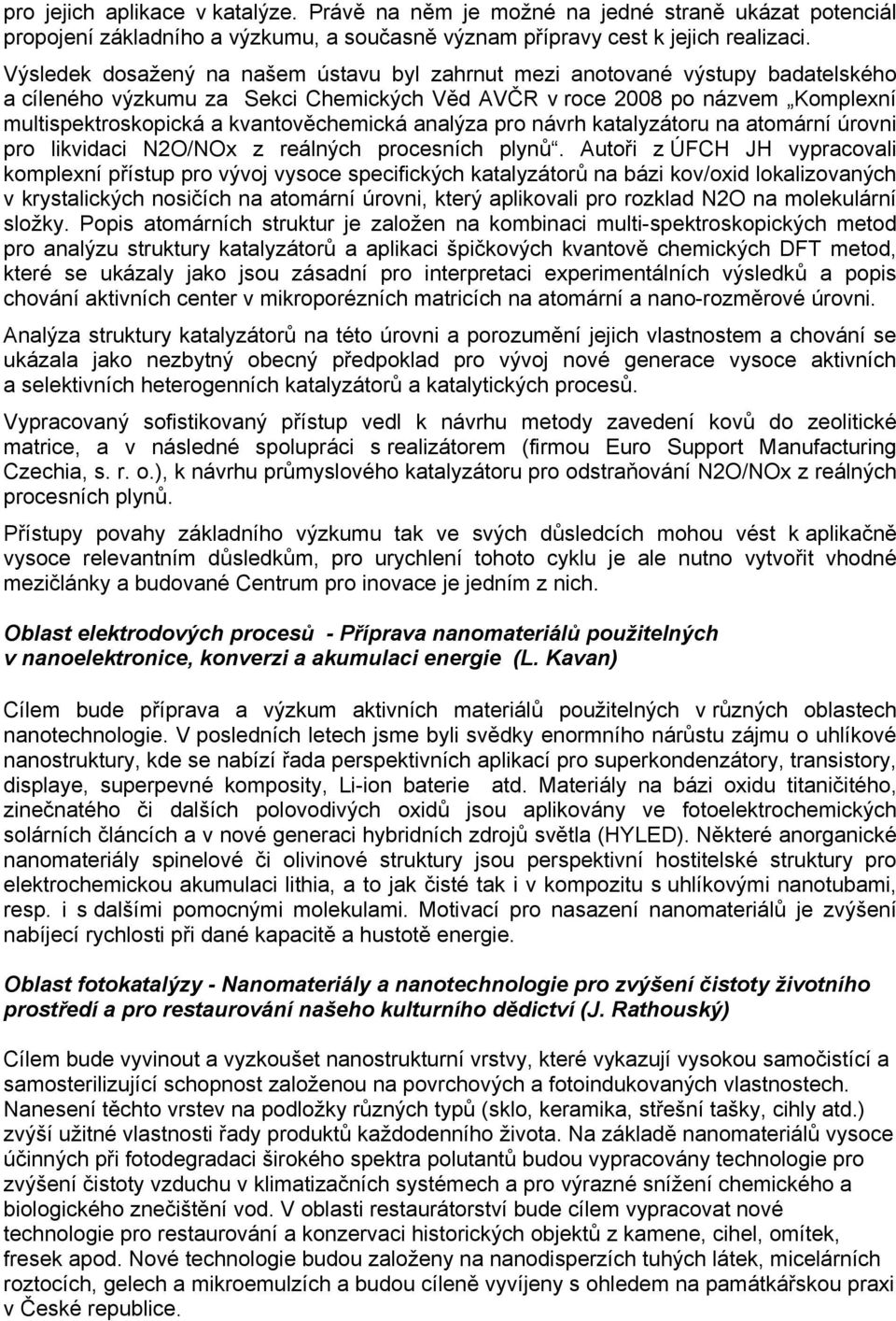 kvantověchemická analýza pro návrh katalyzátoru na atomární úrovni pro likvidaci N2O/NOx z reálných procesních plynů.