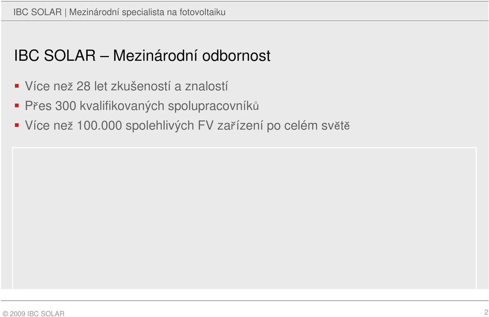 znalostí Přes 300 kvalifikovaných spolupracovníků Více než