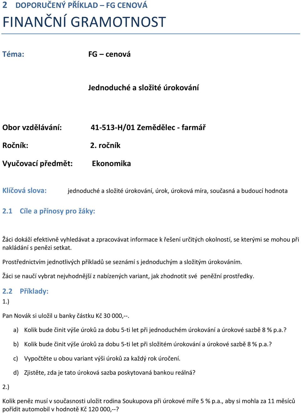 1 Cíle a přínosy pro žáky: Žáci dokáží efektivně vyhledávat a zpracovávat informace k řešení určitých okolností, se kterými se mohou při nakládání s penězi setkat.