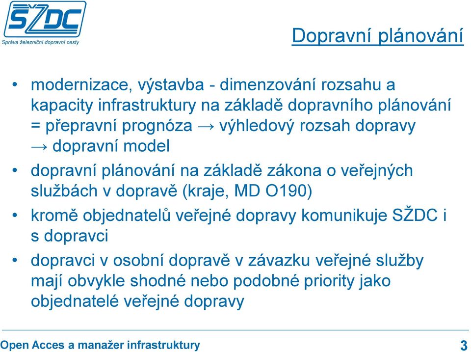 veřejných službách v dopravě (kraje, MD O190) kromě objednatelů veřejné dopravy komunikuje SŽDC i s dopravci