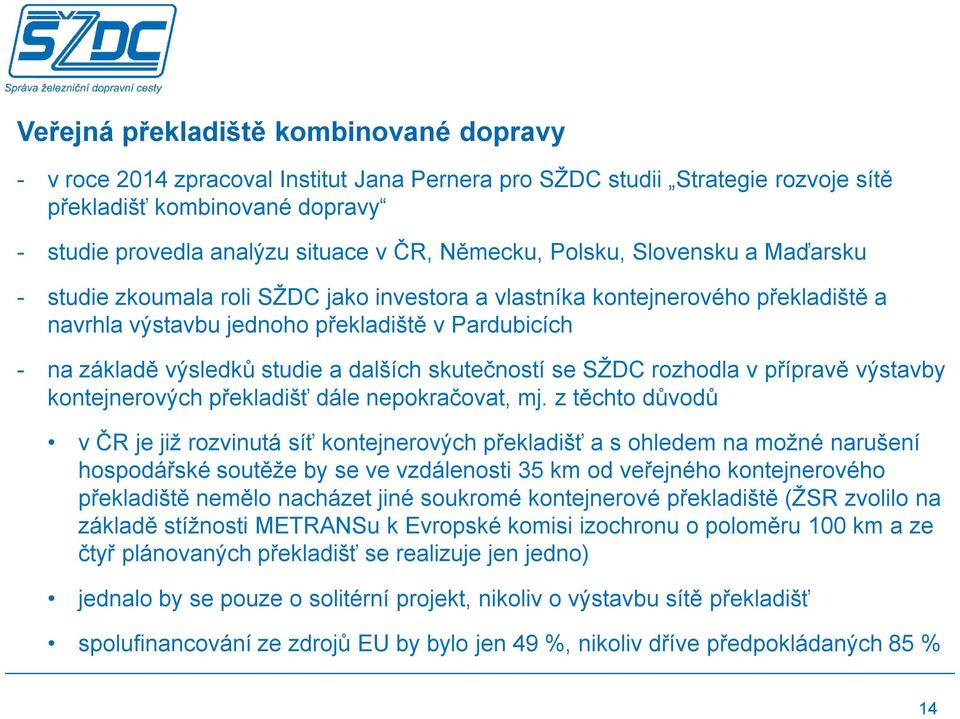 studie a dalších skutečností se SŽDC rozhodla v přípravě výstavby kontejnerových překladišť dále nepokračovat, mj.