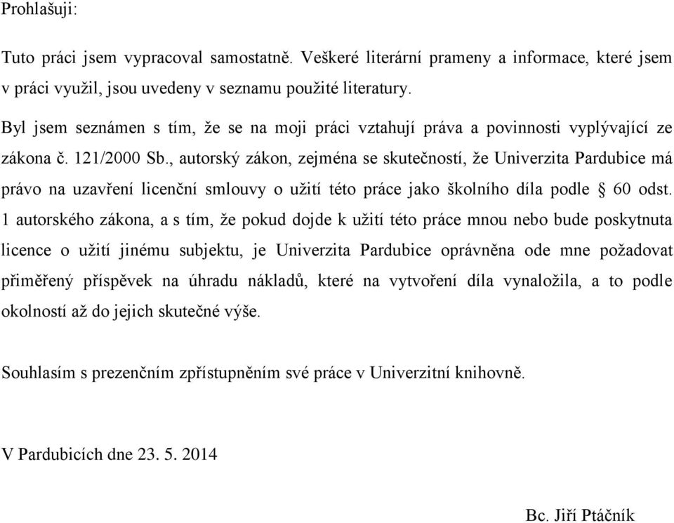 , autorský zákon, zejména se skutečností, že Univerzita Pardubice má právo na uzavření licenční smlouvy o užití této práce jako školního díla podle 60 odst.