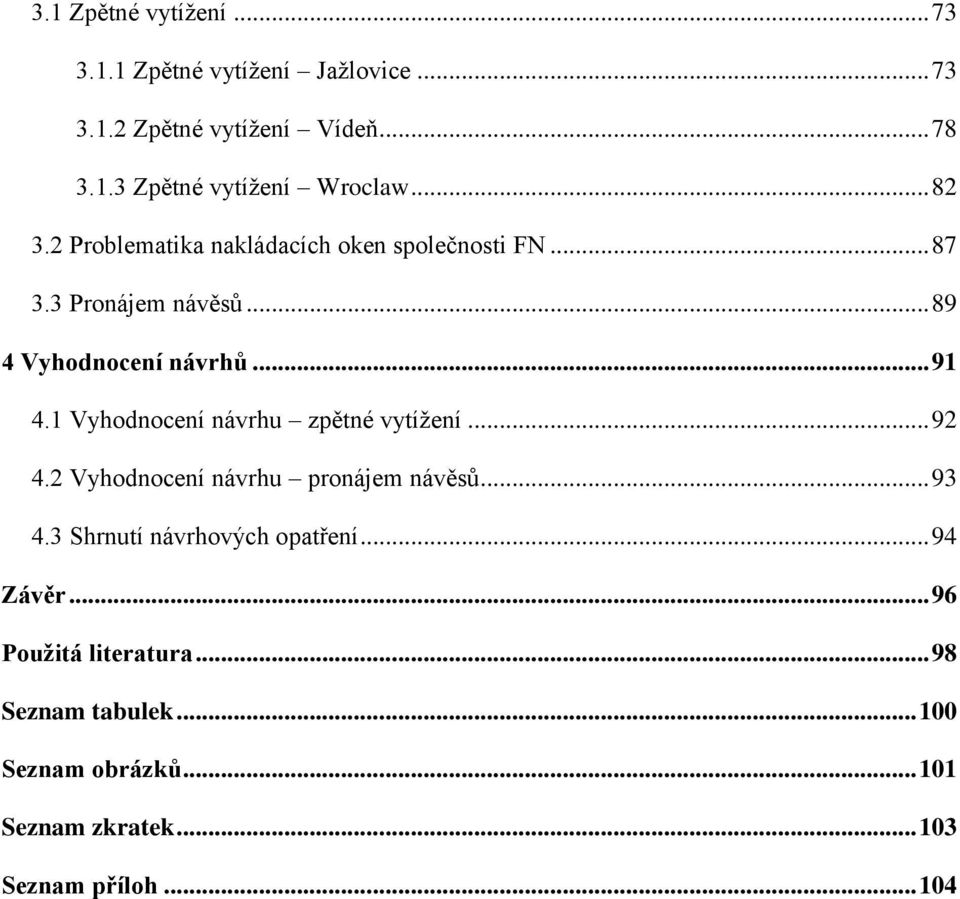 1 Vyhodnocení návrhu zpětné vytížení... 92 4.2 Vyhodnocení návrhu pronájem návěsů... 93 4.3 Shrnutí návrhových opatření.