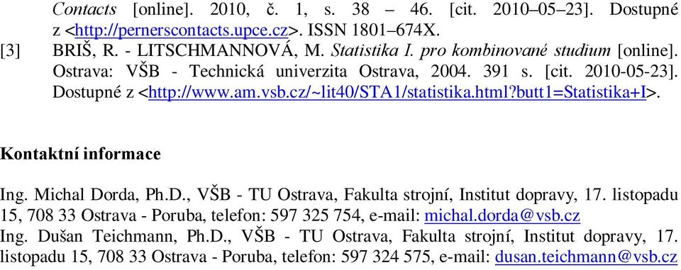 butt1=statistika+i>. Kontaktní informace Ing. Michal Dorda, Ph.D., VŠB - TU Ostrava, Fakulta strojní, Institut dopravy, 17.