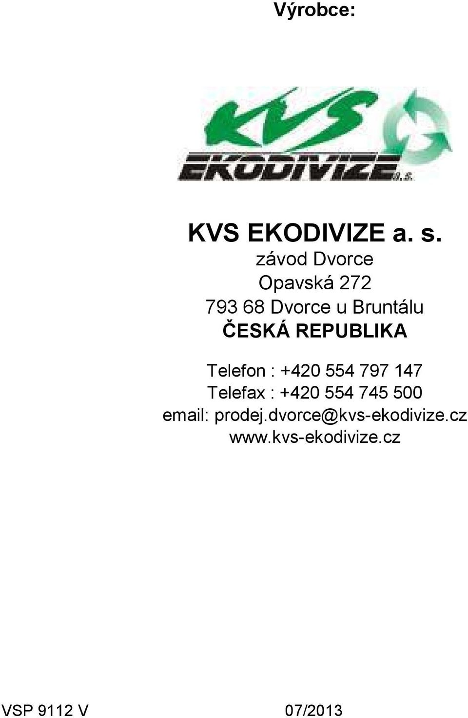 REPUBLIKA Telefon : +420 554 797 147 Telefax : +420 554