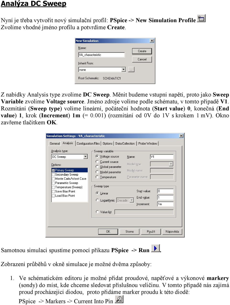 Rozmítání (Sweep type) volíme lineární, počáteční hodnota (Start value) 0, konečná (End value) 1, krok (Increment) 1m (= 0.001) (rozmítání od 0V do 1V s krokem 1 mv). Okno zavřeme tlačítkem OK.