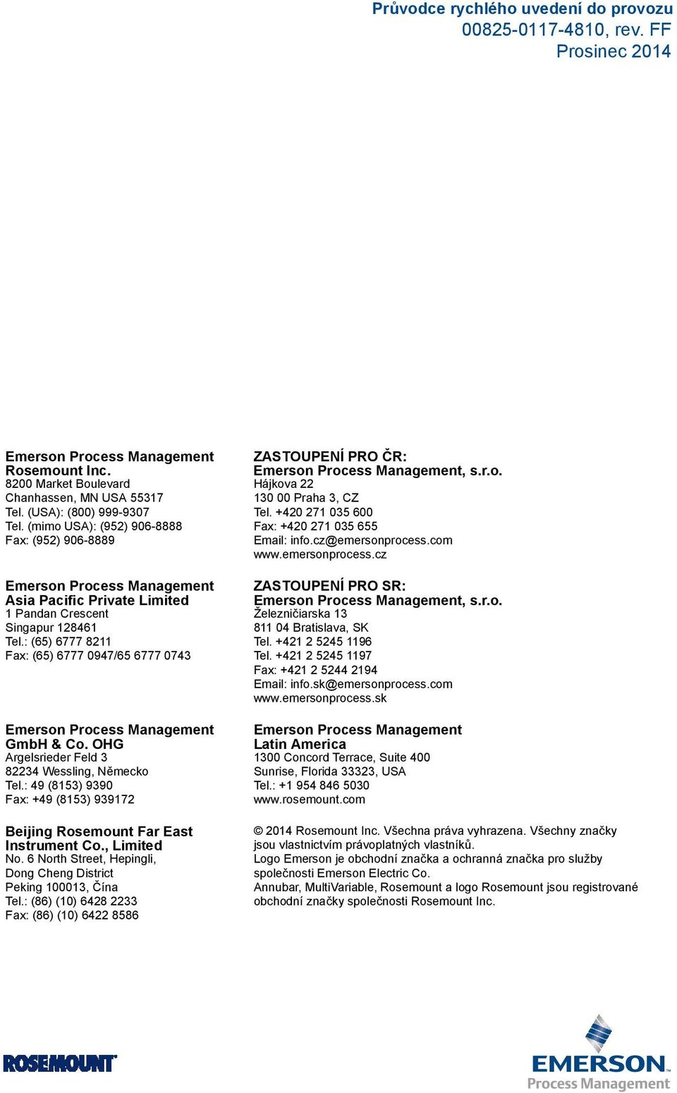 : (65) 6777 8211 Fax: (65) 6777 0947/65 6777 0743 Emerson Process Management GmbH & Co. OHG Argelsrieder Feld 3 82234 Wessling, Německo Tel.