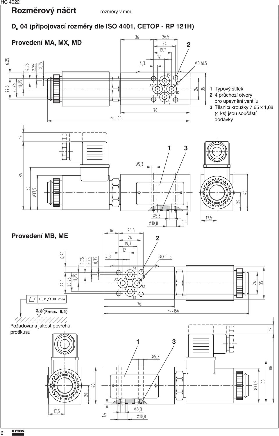 otvory pro upevnění ventilu 3 Těsnicí kroužky 7,65 x 1,68 (4 ks) jsou