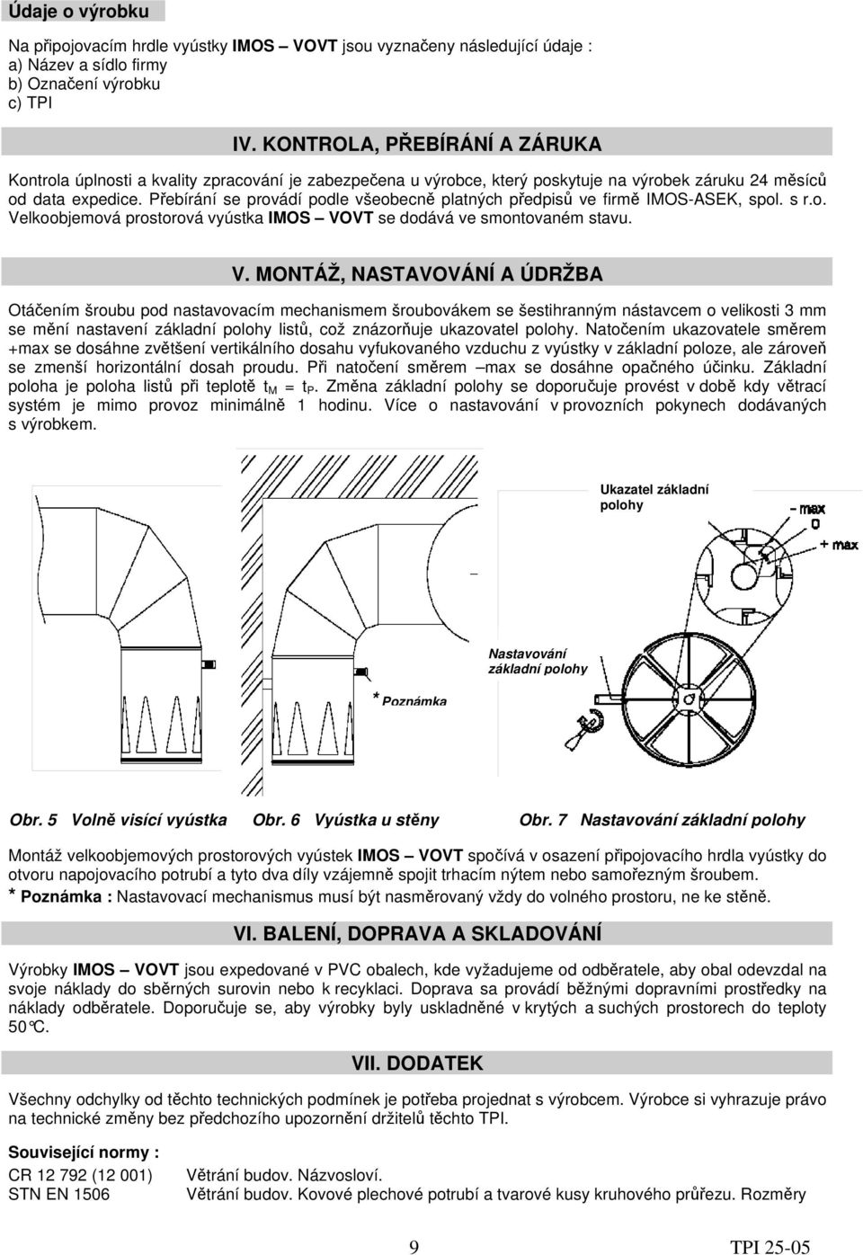 Přebírání se provádí podle všeobecně platných předpisů ve firmě IMOS-ASEK, spol. s r.o. Ve