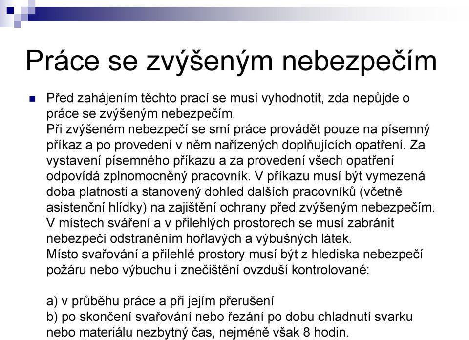 Za vystavení písemného příkazu a za provedení všech opatření odpovídá zplnomocněný pracovník.