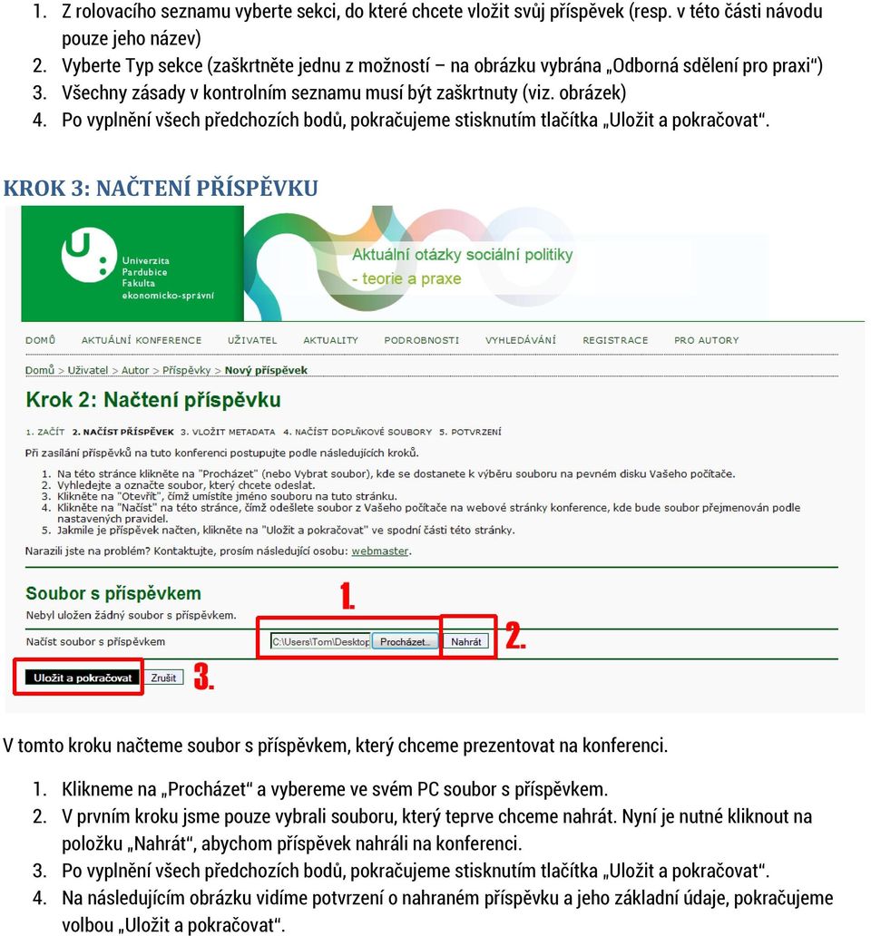 Po vyplnění všech předchozích bodů, pokračujeme stisknutím tlačítka Uložit a pokračovat. KROK 3: NAČTENÍ PŘÍSPĚVKU V tomto kroku načteme soubor s příspěvkem, který chceme prezentovat na konferenci. 1.