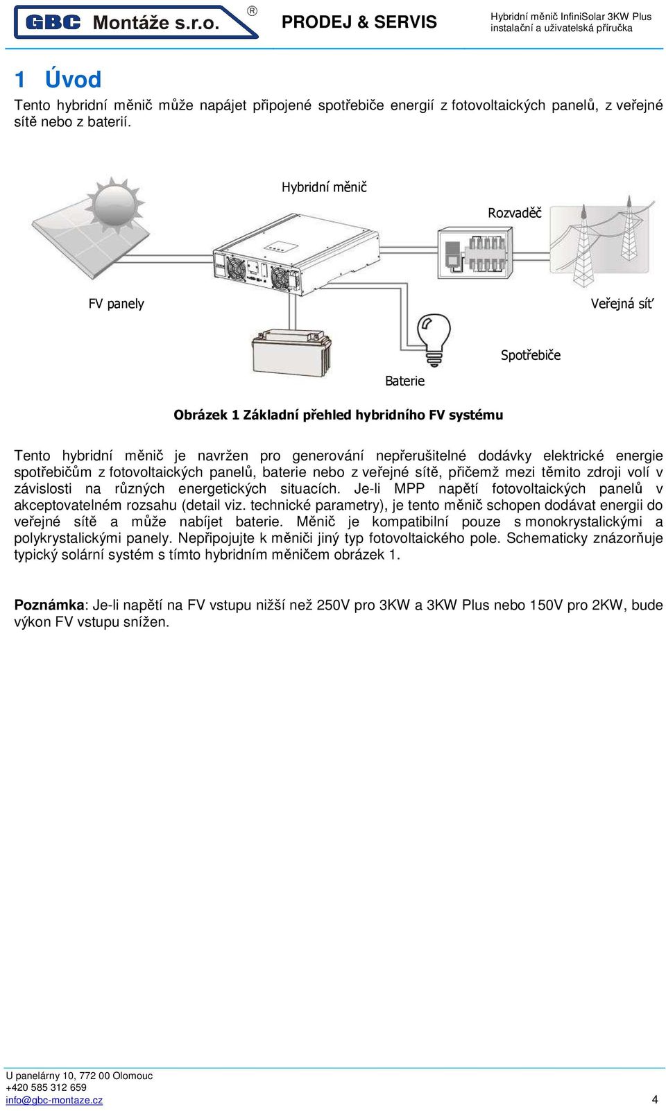 energie spotřebičům z fotovoltaických panelů, baterie nebo z veřejné sítě, přičemž mezi těmito zdroji volí v závislosti na různých energetických situacích.