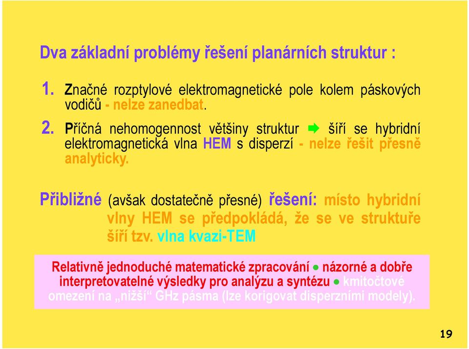 Přibližné (avšak dostatečně přesné) řešení: místo hybridní vlny HEM se předpokládá, že se ve struktuře šíří tzv.