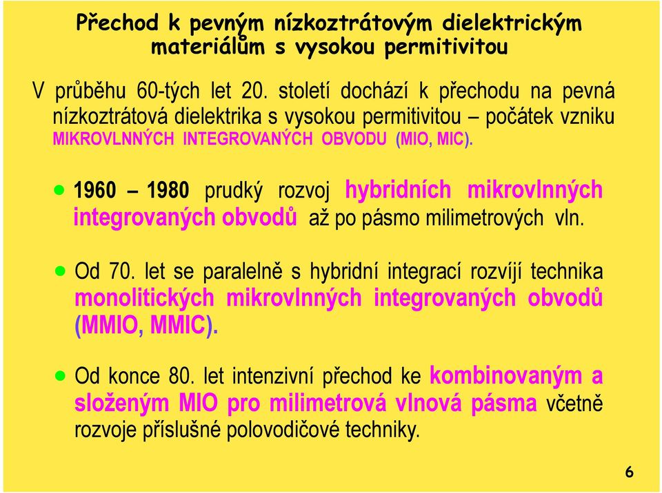 1960 1980 prudký rozvoj hybridních mikrovlnných integrovaných obvodů až po pásmo milimetrových vln. Od 70.