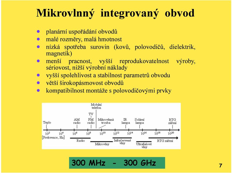 reprodukovatelnost výroby, sériovost, nižší výrobní náklady vyšší spolehlivost a stabilnost