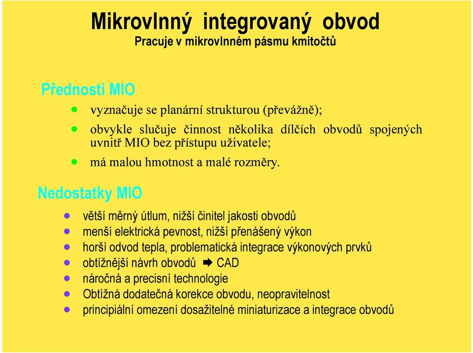 Nedostatky MIO větší měrný útlum, nižší činitel jakosti obvodů menší elektrická pevnost, nižší přenášený výkon horší odvod tepla, problematická