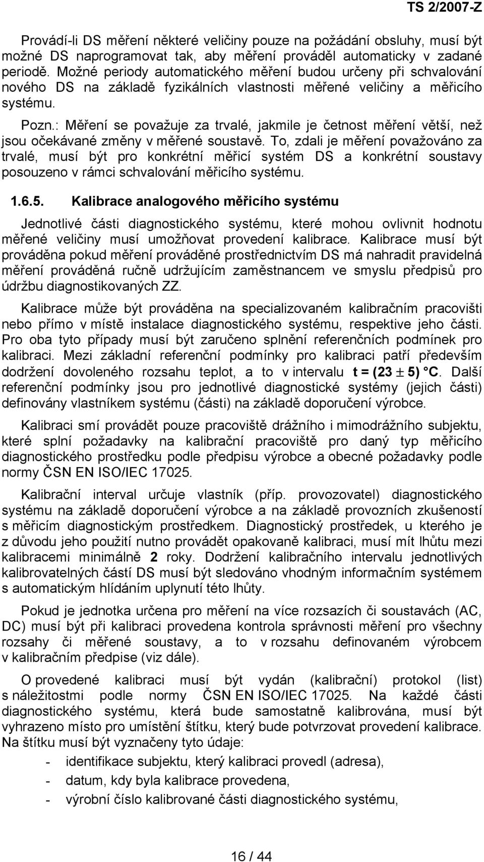 : Měření se považuje za trvalé, jakmile je četnost měření větší, než jsou očekávané změny v měřené soustavě.