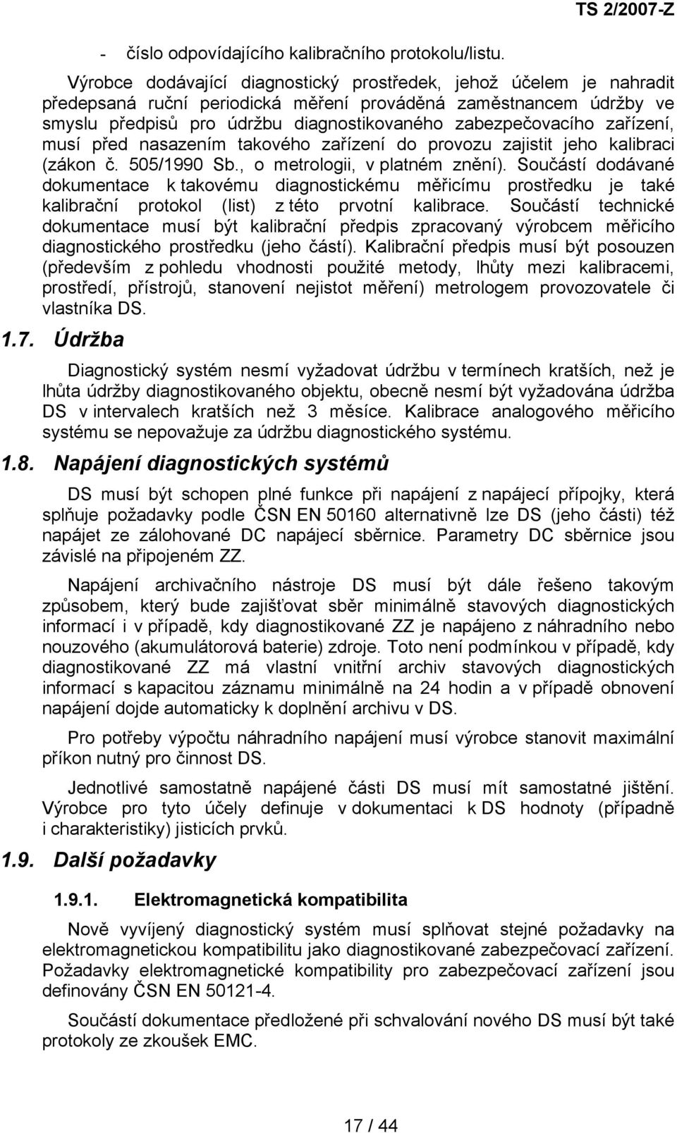 zabezpečovacího zařízení, musí před nasazením takového zařízení do provozu zajistit jeho kalibraci (zákon č. 505/1990 Sb., o metrologii, v platném znění).