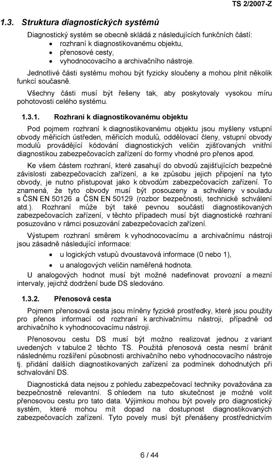 Všechny části musí být řešeny tak, aby poskytovaly vysokou míru pohotovosti celého systému. 1.