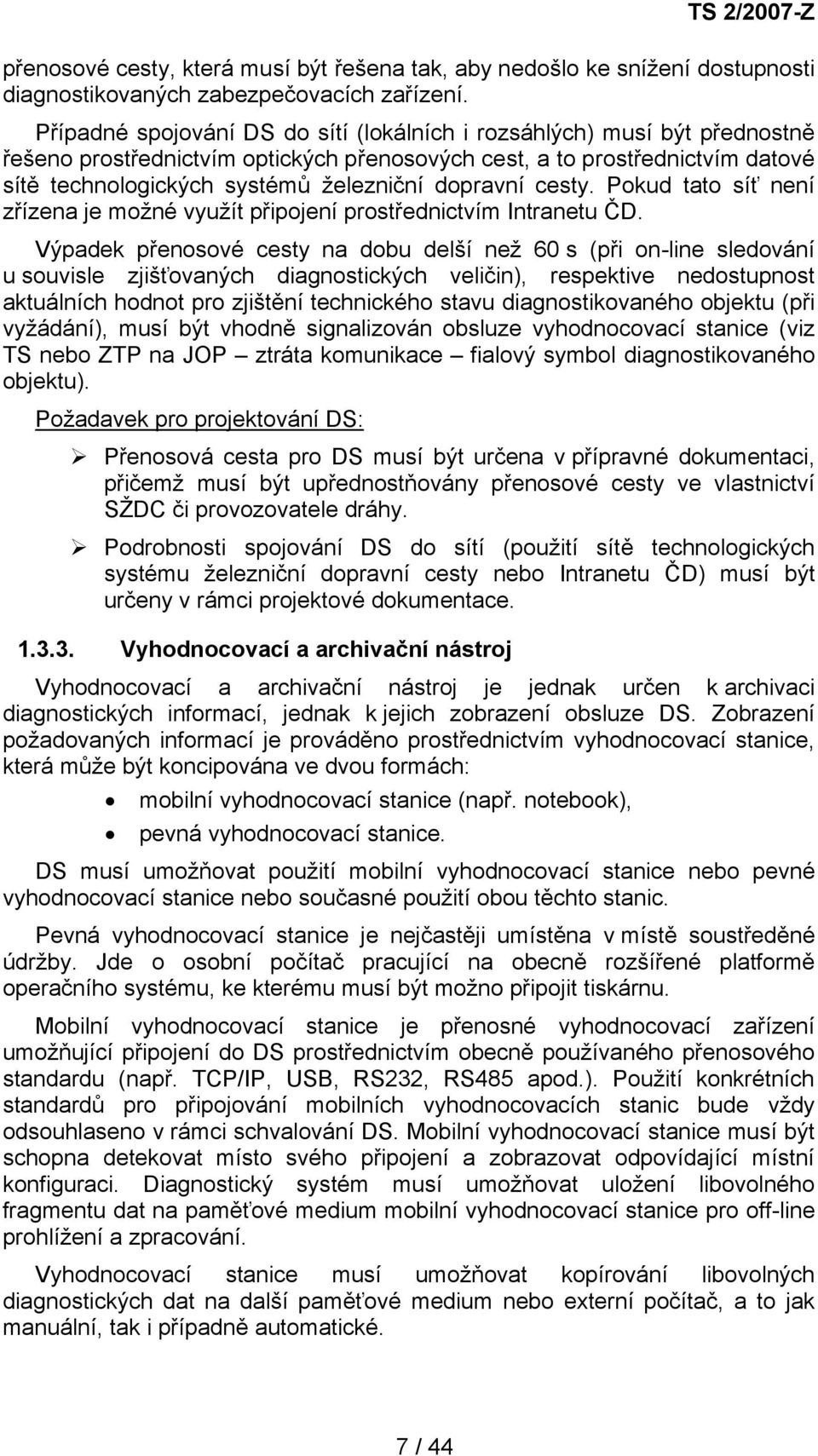 dopravní cesty. Pokud tato síť není zřízena je možné využít připojení prostřednictvím Intranetu ČD.