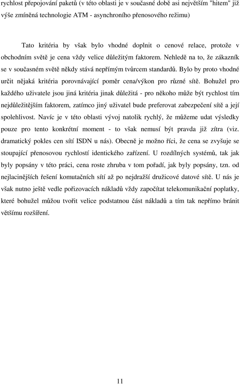 Bylo by proto vhodné urit njaká kritéria porovnávající pomr cena/výkon pro rzné sít.