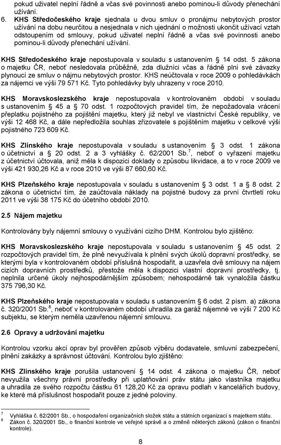 řádně a včas své povinnosti anebo pominou-li důvody přenechání užívání. Středočeského nepostupovala v souladu s ustanovením 14 odst.