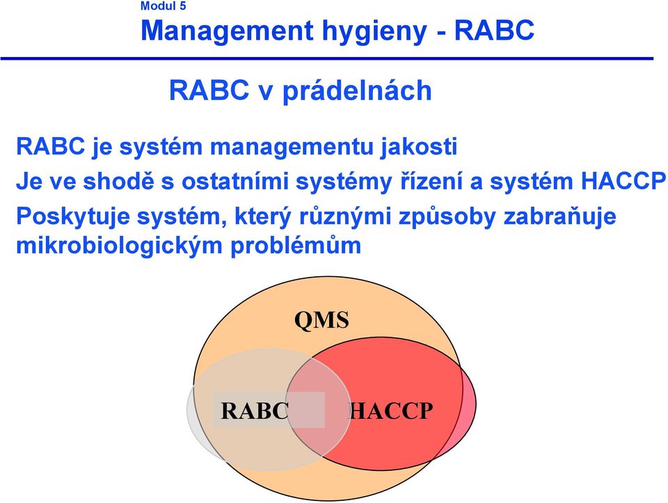 systém HACCP Poskytuje systém, který různými