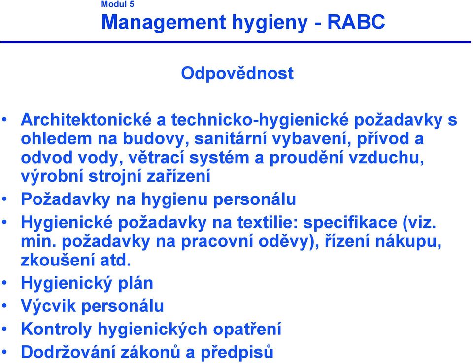 požadavky na textilie: specifikace (viz. min. požadavky na pracovní oděvy), řízení nákupu, zkoušení atd.