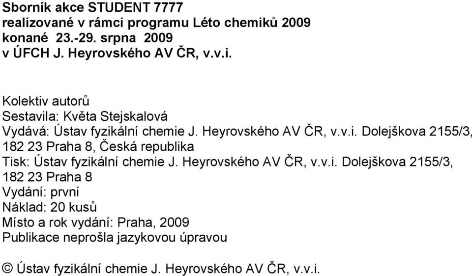 Dolejškova 2155/3, 182 23 Praha 8, Česká republika Tisk: Ústav fyzikální chemie J.